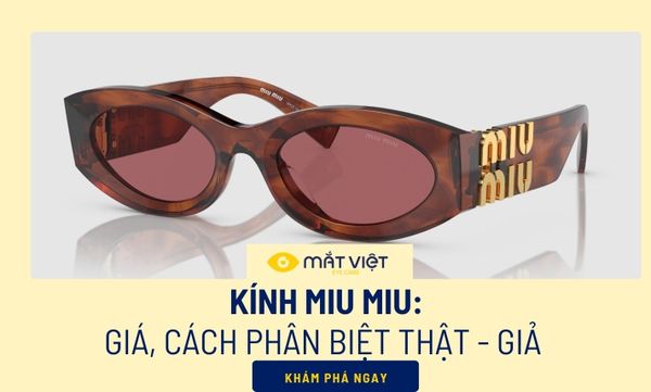 Kính MIU MIU: Giá, cách phân biệt thật - giả & nơi mua chính hãng