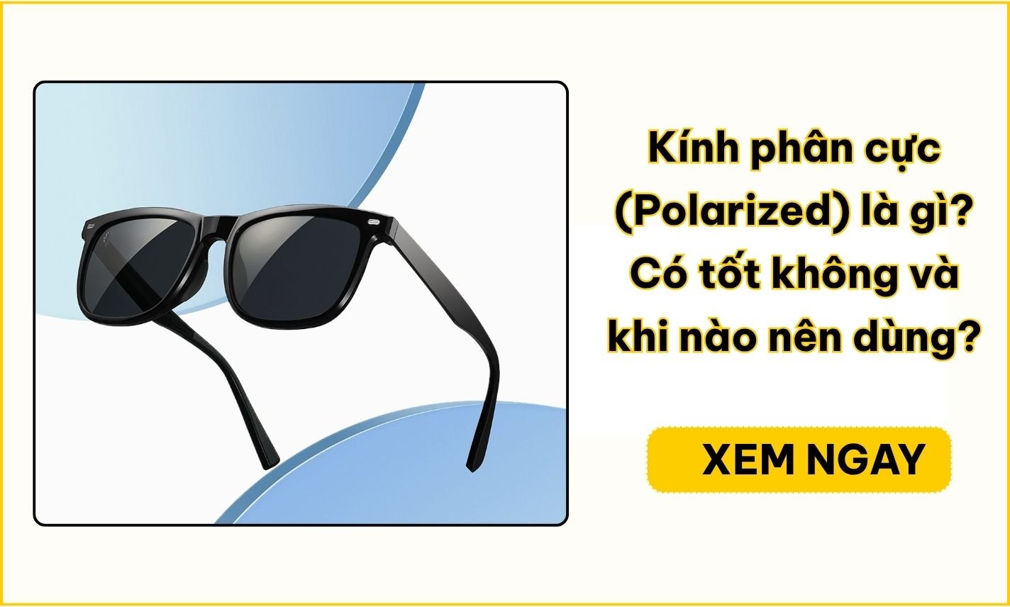 Kính phân cực là gì? Có tốt không, khi nào nên dùng?