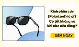 Kính phân cực là gì? Có tốt không, khi nào nên dùng?