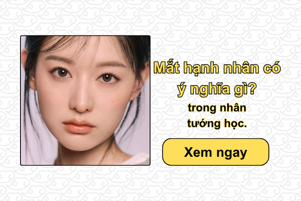 Mắt hạnh nhân có ý nghĩa gì trong nhân tướng học?