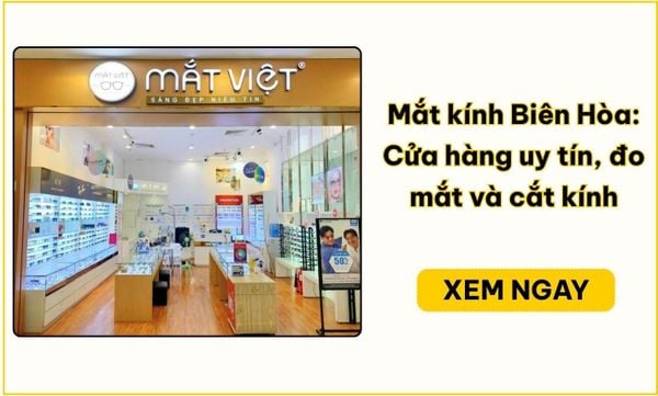 Mắt kính Biên Hòa: Cửa hàng uy tín, đo mắt và cắt kính