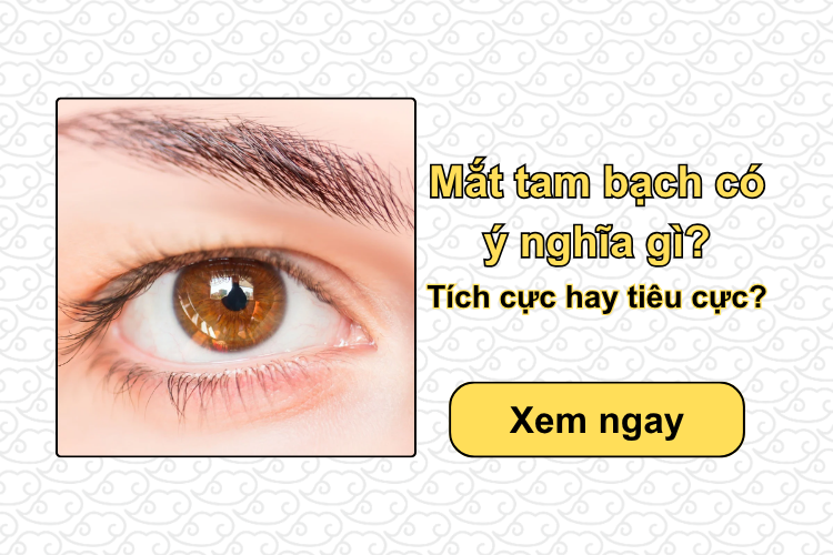 Mắt tam bạch có ý nghĩa gì? Tích cực hay tiêu cực?