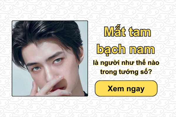 Mắt tam bạch nam là người như thế nào trong tướng số?