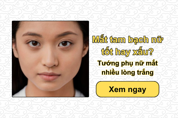Mắt tam bạch nữ tốt hay xấu? Tướng phụ nữ mắt nhiều lòng trắng