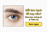 Mắt tam bạch tốt hay xấu? Khoa học, tướng số & Thẩm mỹ