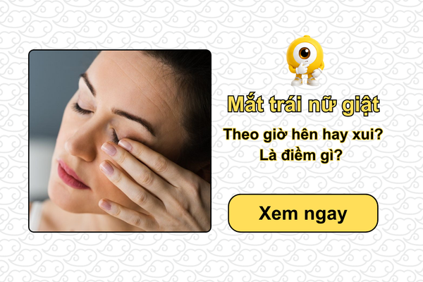 Mắt trái nữ giật theo giờ hên hay xui, là điềm gì?