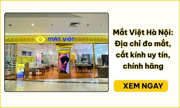 Kính mắt Hà Nội: 3 địa chỉ Mắt Việt chính hãng