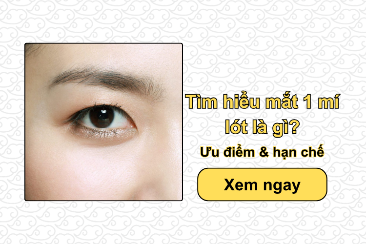 Tìm hiểu mắt 1 mí lót là gì? Ưu điểm & Hạn chế