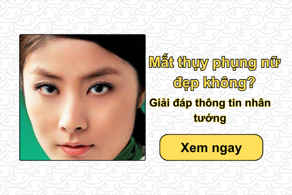 Mắt thụy phụng nữ đẹp không? Giải đáp thông tin nhân tướng
