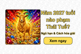 Năm 2027 tuổi nào phạm Thái Tuế? Ngũ hạn & Cách hóa giải