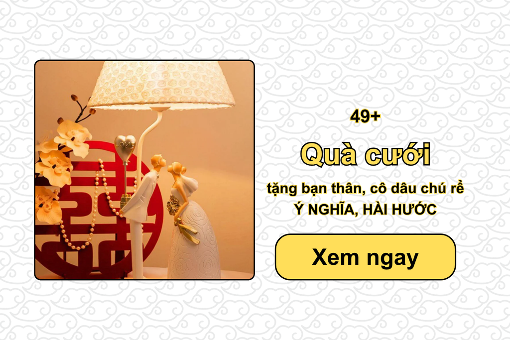 49+ Quà cưới tặng bạn thân, cô dâu chú rể Ý NGHĨA, HÀI HƯỚC