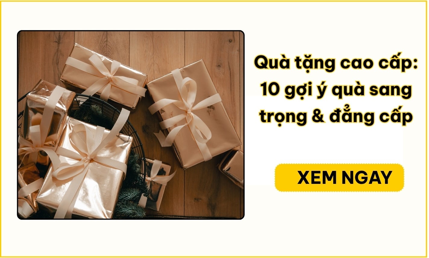 Quà tặng cao cấp: 10 gợi ý quà sang trọng & đẳng cấp