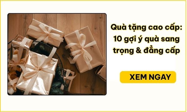 Quà tặng cao cấp: 10 gợi ý quà sang trọng & đẳng cấp