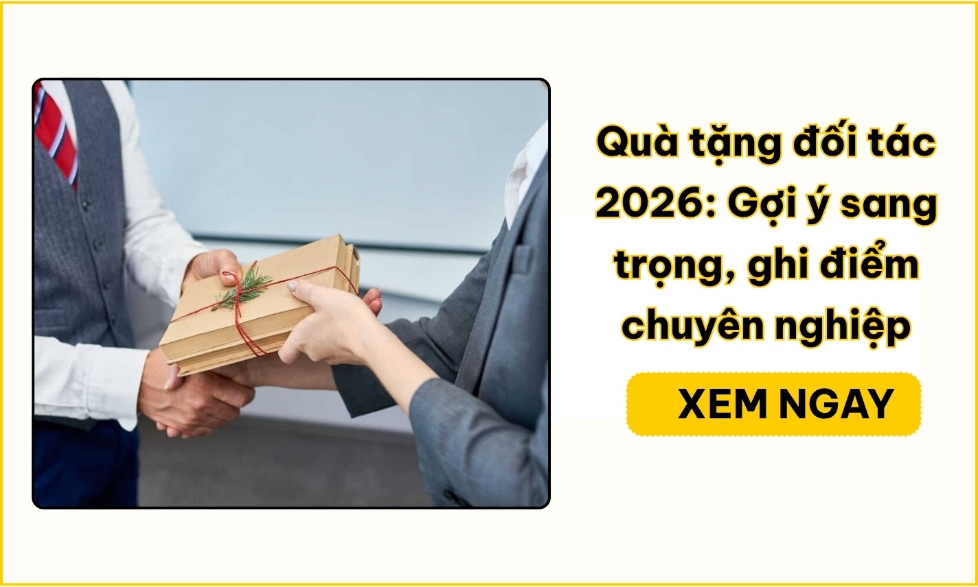 Quà tặng đối tác 2026: Gợi ý sang trọng, ghi điểm chuyên nghiệp