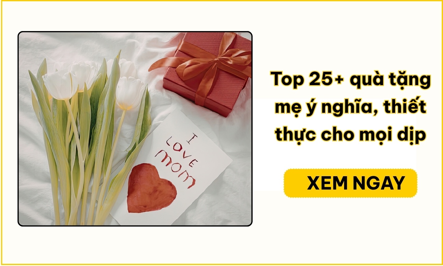 Top 25+ quà tặng mẹ ý nghĩa, thiết thực cho mọi dịp