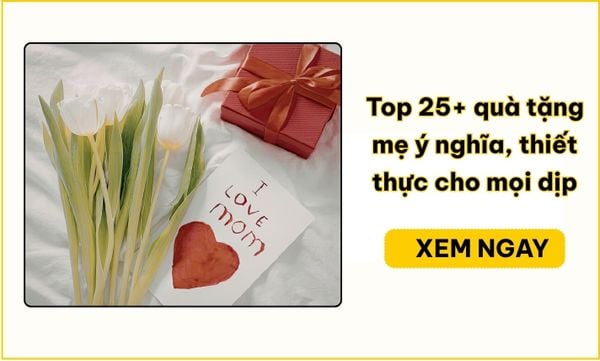 Top 25+ quà tặng mẹ ý nghĩa, thiết thực cho mọi dịp