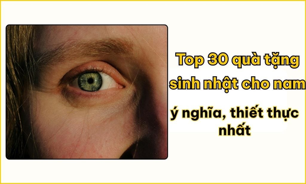 Top 30+ quà tặng sinh nhật cho nam ý nghĩa 2026 (bạn trai, chồng, bố, sếp)