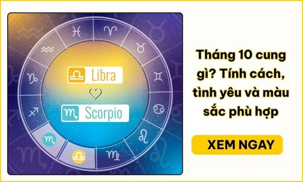 Tháng 10 cung gì? Thiên Bình, Bọ Cạp và ngày sinh 23/10