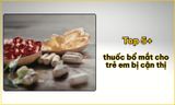 Top 5+ thuốc bổ mắt cho trẻ em bị cận thị