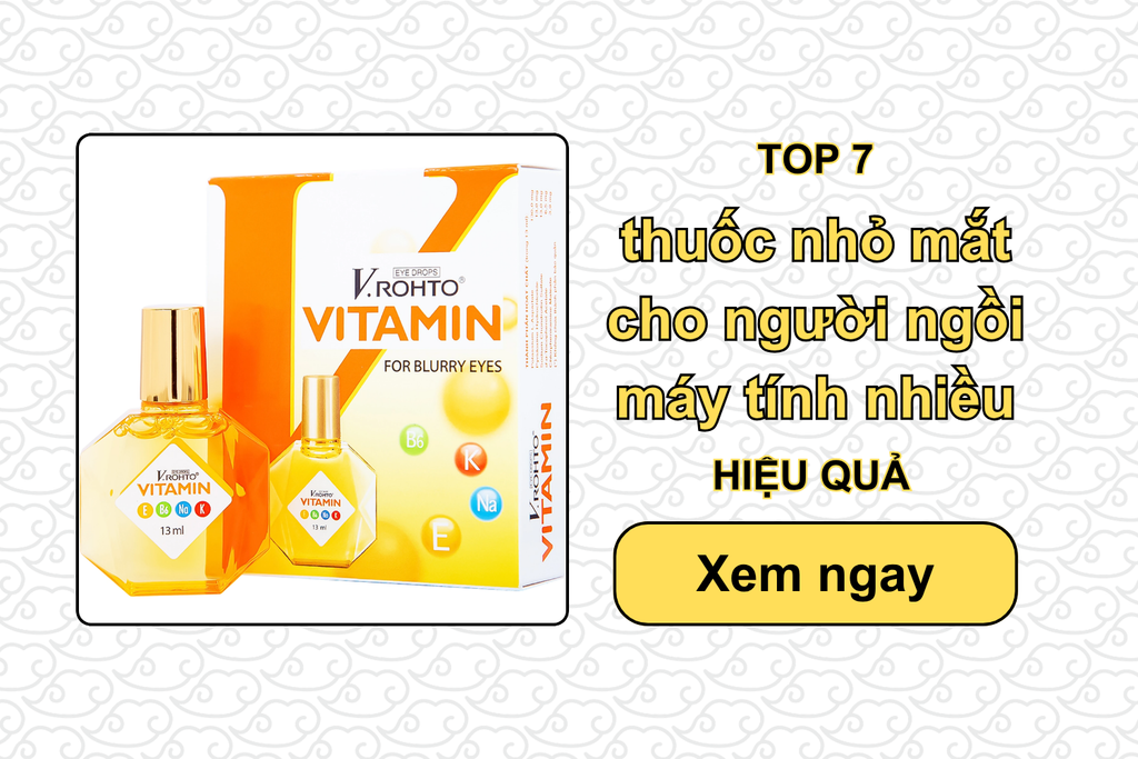 TOP 7 thuốc nhỏ mắt cho người ngồi máy tính nhiều HIỆU QUẢ
