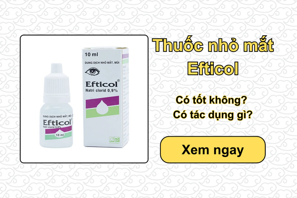 Thuốc nhỏ mắt Efticol có tốt không? Có tác dụng gì?