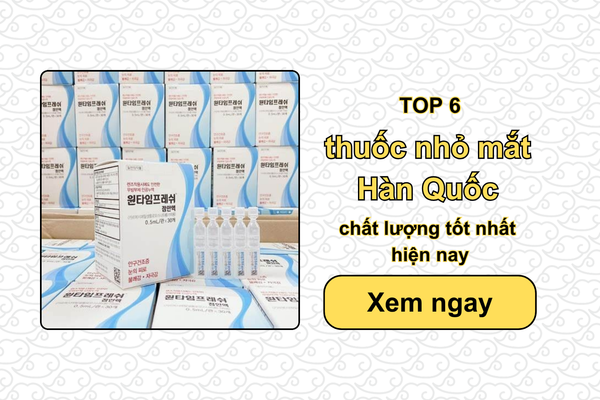 TOP 6 thuốc nhỏ mắt Hàn Quốc chất lượng tốt nhất hiện nay