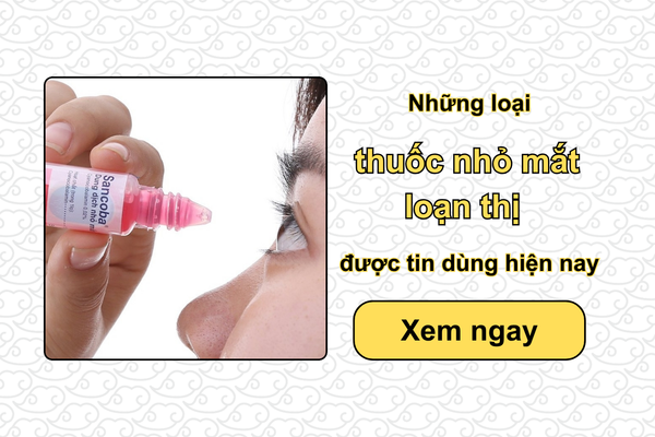 Những loại thuốc nhỏ mắt loạn thị được tin dùng hiện nay