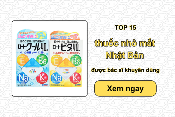 TOP 15 thuốc nhỏ mắt Nhật Bản được bác sĩ khuyên dùng