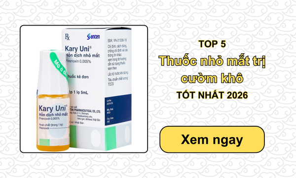 TOP 5 Thuốc nhỏ mắt trị cườm khô TỐT NHẤT 2026