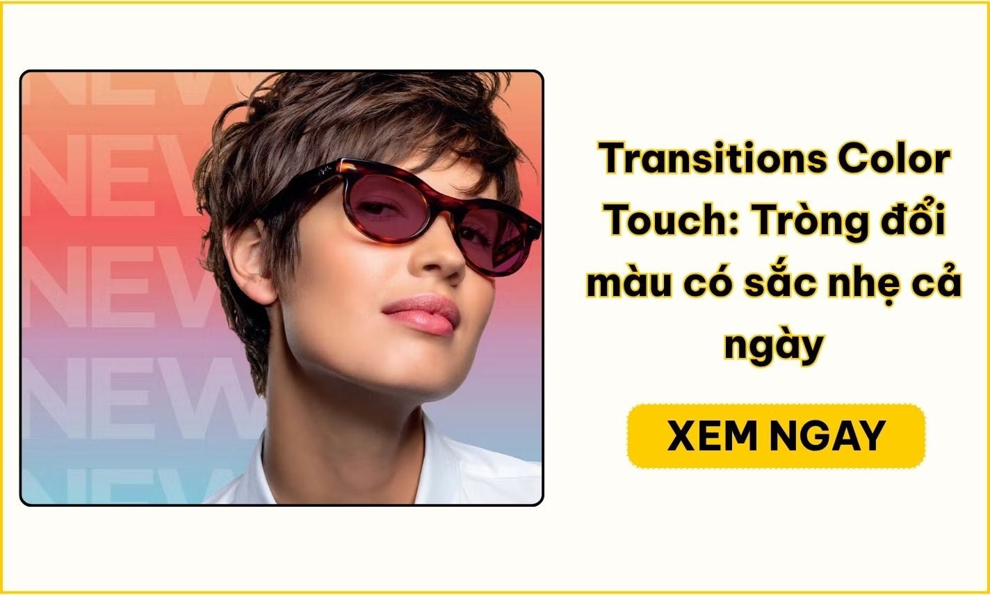 Transitions Color Touch là gì? Tròng đổi màu có gì nổi bật?
