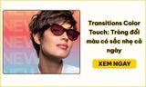 Transitions Color Touch là gì? Tròng đổi màu có gì nổi bật?