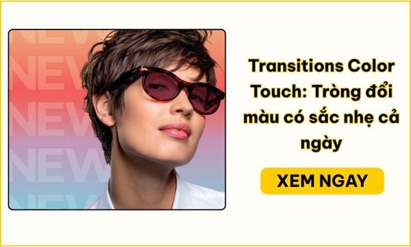 Transitions Color Touch là gì? Tròng đổi màu có gì nổi bật?