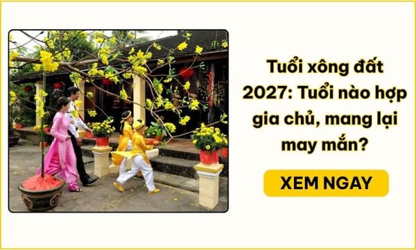 Tuổi xông đất 2027: Bảng tra 12 con giáp và cách chọn