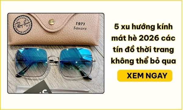 5 xu hướng kính mát hè 2026 các tín đồ thời trang không thể bỏ qua