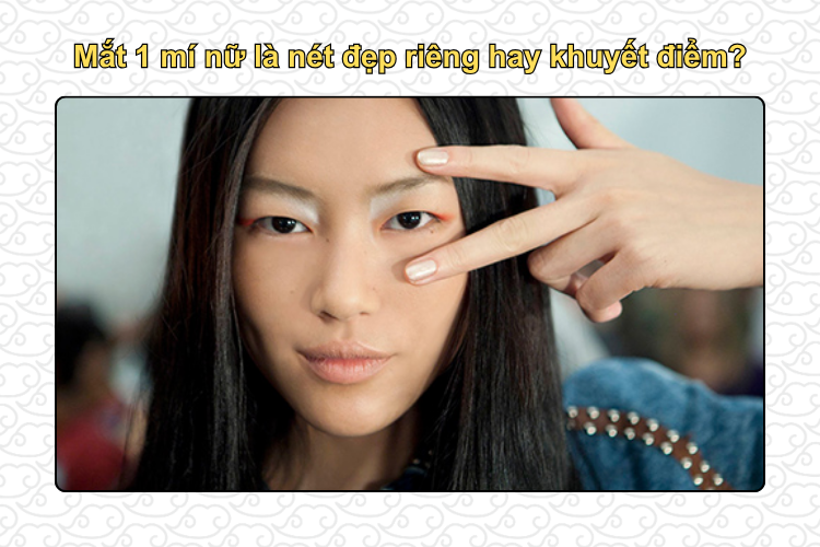 Mắt 1 mí nữ là nét đẹp riêng hay khuyết điểm?