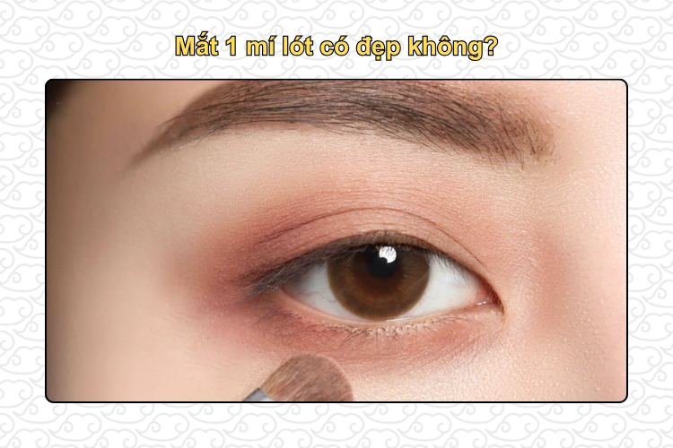 Mắt 1 mí lót có đẹp không?