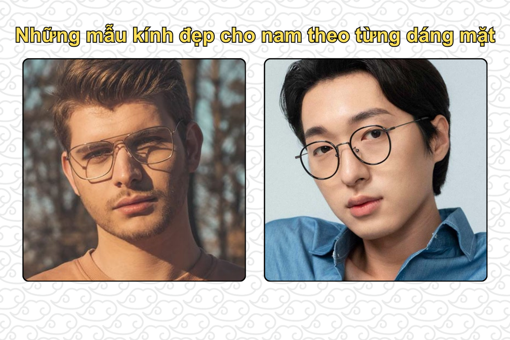 nhung-mau-kinh-dep-cho-nam-theo-tung-dang-mat
