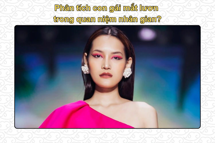 Phân tích con gái mắt lươn  trong quan niệm nhân gian?