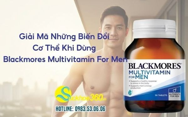 Giải Mã Những Biến Đổi Cơ Thể Khi Dùng Blackmores Multivitamin For Men