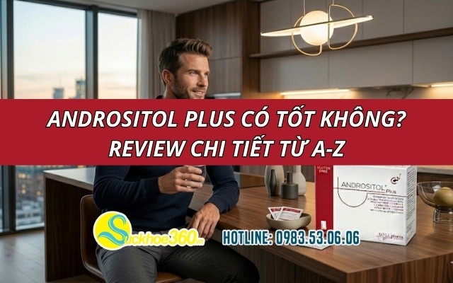 Andrositol Plus có tốt không? Review chi tiết từ A-Z