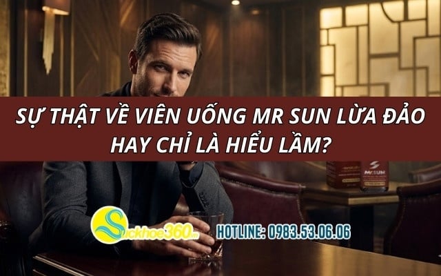 Sự thật về viên uống Mr Sun lừa đảo hay chỉ là hiểu lầm?