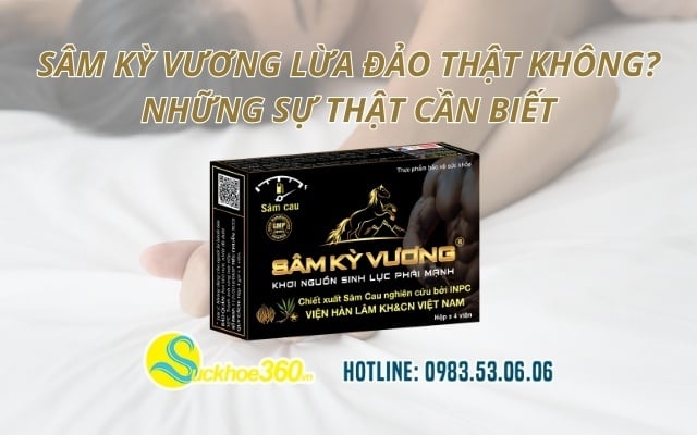 Sâm Kỳ Vương lừa đảo thật không? Những sự thật cần biết