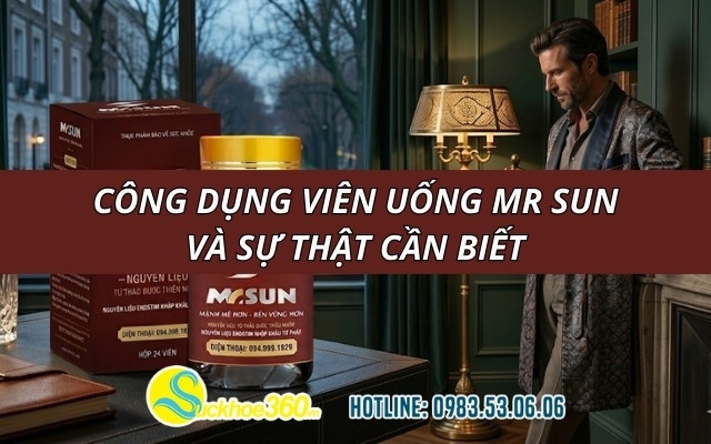 Công dụng viên uống Mr Sun và sự thật cần biết