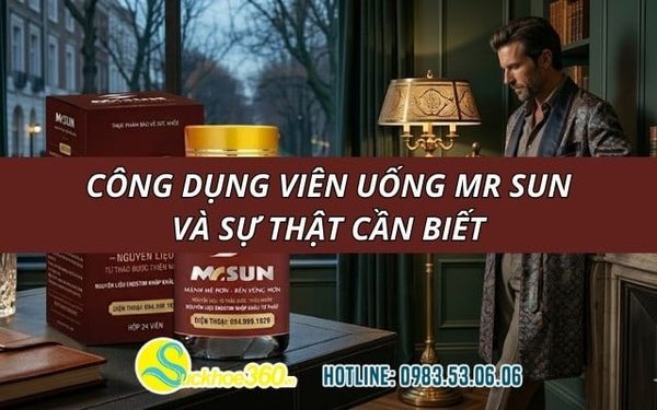 Công dụng viên uống Mr Sun và sự thật cần biết