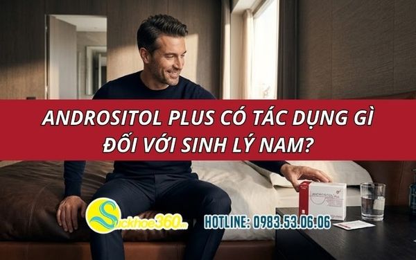 Andrositol Plus có tác dụng gì đối với sinh lý nam?