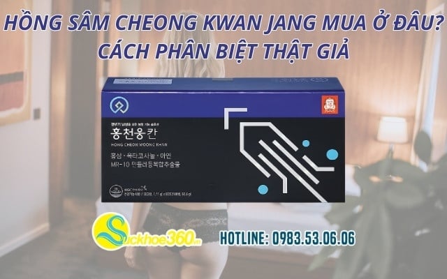 Hồng Sâm Cheong Kwan Jang mua ở đâu? Cách phân biệt thật giả
