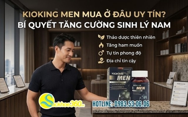 Kioking Men mua ở đâu uy tín? Bí quyết tăng cường sinh lý nam
