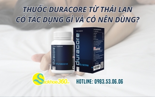 Thuốc Duracore từ Thái Lan có tác dụng gì và có nên dùng?