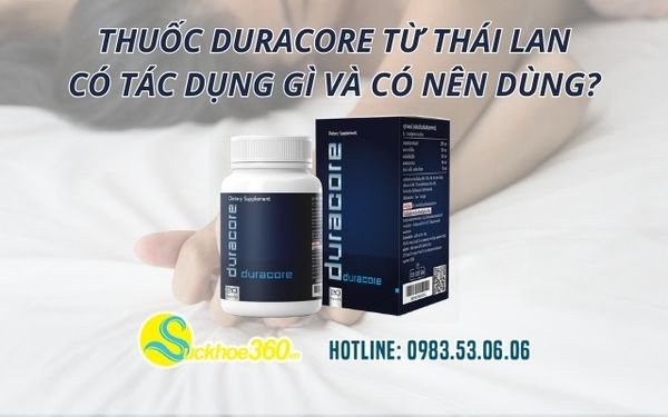 Thuốc Duracore từ Thái Lan có tác dụng gì và có nên dùng?
