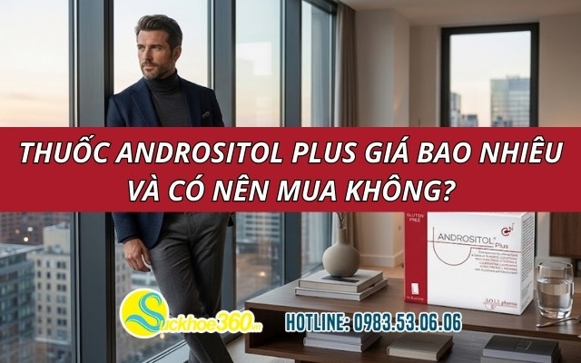 Thuốc Andrositol Plus giá bao nhiêu và có nên mua không?